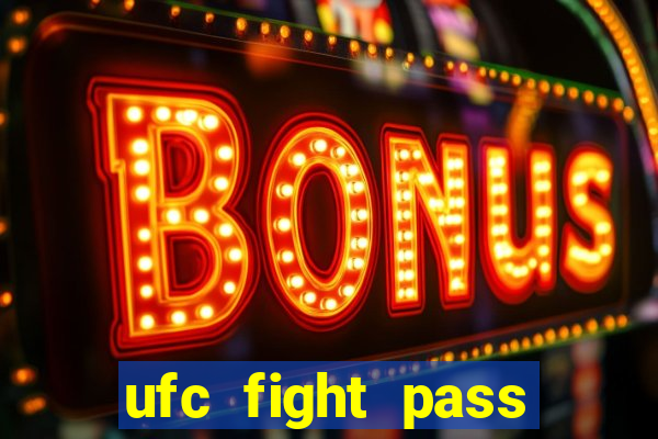 ufc fight pass onde assistir